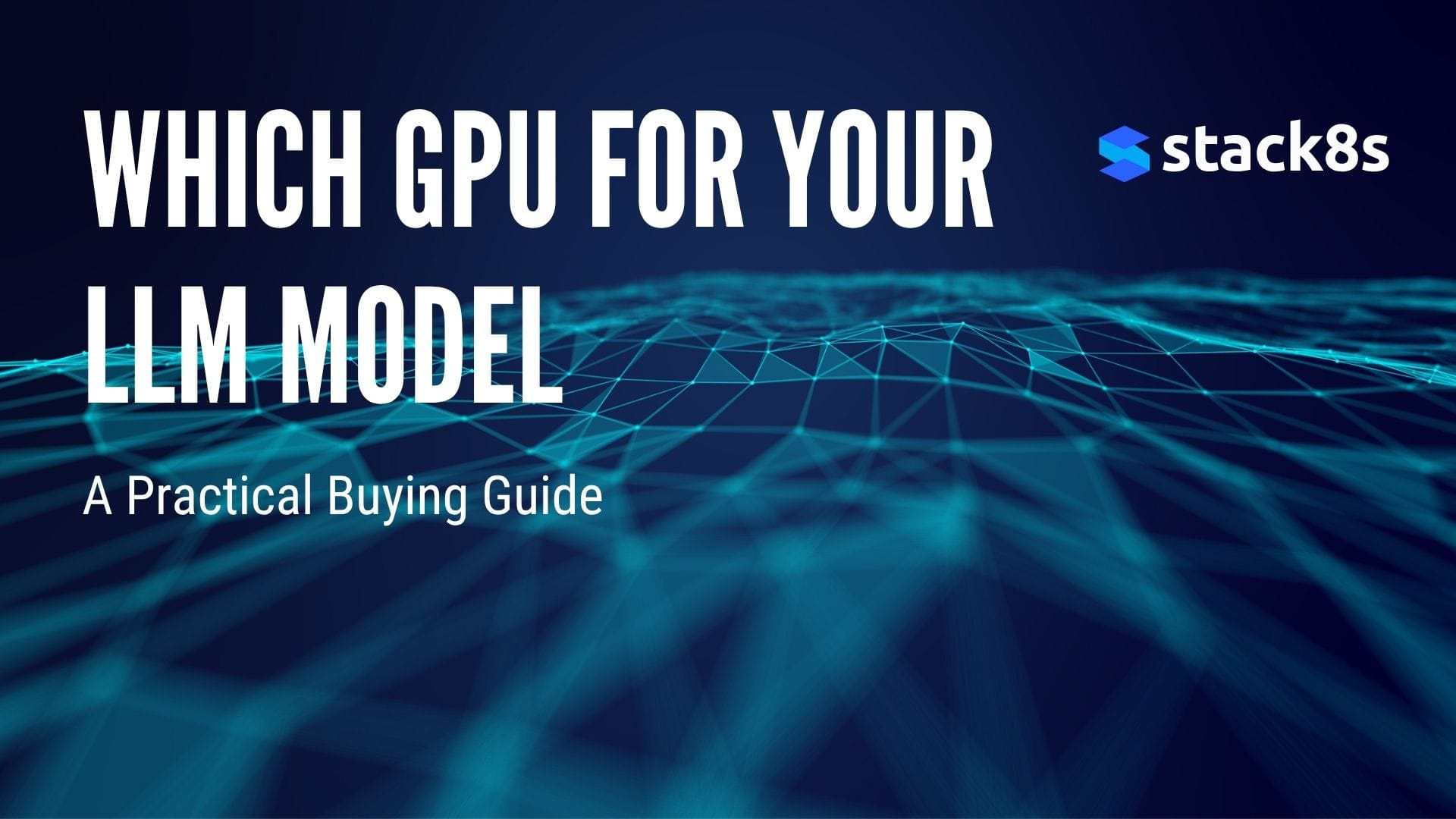 Which GPU for Your LLM Model? A Practical Buying Guide